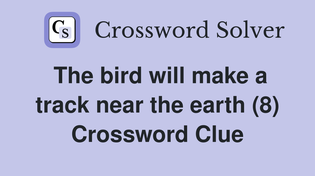 The bird will make a track near the earth (8) Crossword Clue Answers